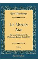 Le Moyen Age, Vol. 30: Revue D'Histoire Et de Philologie; Juillet-Aoï¿½t 1919 (Classic Reprint)