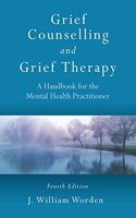 Grief Counselling and Grief Therapy: A Handbook for the Mental Health Practitioner, Fourth Edition(0004-Revised)