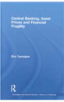 Central Banking, Asset Prices and Financial Fragility: (Routledge International Studies in Money and Banking)