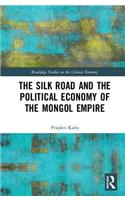 The Silk Road and the Political Economy of the Mongol Empire