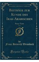 Beitrï¿½ge Zur Kunde Des Irak-Arabischen, Vol. 1: Prosa-Texte (Classic Reprint)