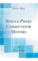 Single-Phase Commutator Motors (Classic Reprint)