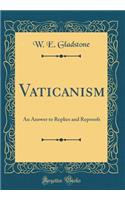 Vaticanism: An Answer to Replies and Reproofs (Classic Reprint)