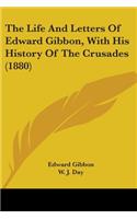 Life And Letters Of Edward Gibbon, With His History Of The Crusades (1880)