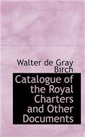 Catalogue of the Royal Charters and Other Documents