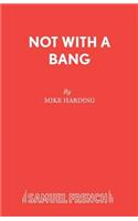 Not With A Bang
