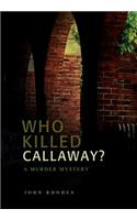 Who Killed Callaway?: A Murder Mystery