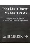 Think Like a Teacher, Act Like a Parent