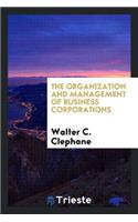 The Organization and Management of Business Corporations