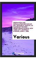 Ordination and Installation Services of Rev. Richard D. Harlan, as Pastor of the First Presbyterian Church, New York City, Thursday Evening, April 1,