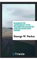 Elements of Astronomy with Numerous Examples and Examination Papers