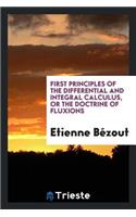 First Principles of the Differential and Integral Calculus: Or the Doctrine of Fluxions