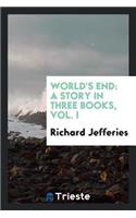 World's End: A Story in Three Books