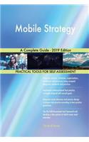 Mobile Strategy A Complete Guide - 2019 Edition