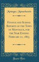 Finance and School Reports of the Town of Montague, for the Year Ending February 21, 1863 (Classic Reprint)