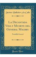 La Decantada Vida y Muerte del General Malbru: Tonadilla General (Classic Reprint)