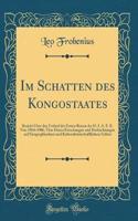 Im Schatten des Kongostaates: Bericht Über den Verlauf der Ersten Reisen der D. I. A. F. E. Von 1904?1906, Über Deren Forschungen und Beobachtungen auf Geographischem und Kolonialwirtschaftlichem Gebiet (Classic Reprint)