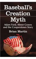 Baseball's Creation Myth: Adam Ford, Abner Graves and the Cooperstown Story