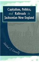 Capitalism, Politics, and Railroads in Jacksonian New England