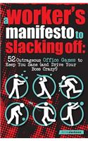 A Workers Manifesto to Slacking Off: 52 Outrageous Office Games to Keep You Sane (and Drive Your Boss Crazy!)(English)