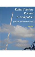 Roller Coasters, Rockets & Computers Plus the Odd Space Elevator