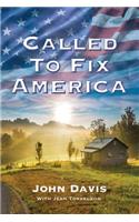 Called to Fix America: How One American Took God's Message of Freedom Across 100,000 Miles and Two-Thirds of the Nation's Counties to Run for President of the United States