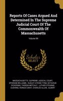 Reports Of Cases Argued And Determined In The Supreme Judicial Court Of The Commonwealth Of Massachusetts; Volume 99