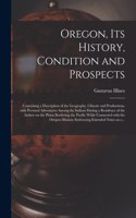 Oregon, Its History, Condition and Prospects [microform]