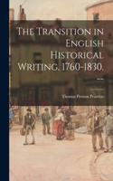 Transition in English Historical Writing, 1760-1830. --