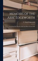 Memoirs of the Abbé Edgeworth; Containing his Narrative of the Last Hours of Louis XVI