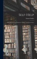 Self-help; With Illustrations of Character, Conduct, and Perseverance