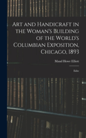 Art and Handicraft in the Woman's Building of the World's Columbian Exposition, Chicago, 1893