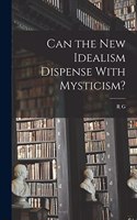 Can the new Idealism Dispense With Mysticism?