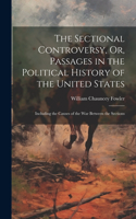 Sectional Controversy, Or, Passages in the Political History of the United States