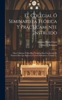 Colegial Ó Seminarista Teórica Y Prácticamente Instruido