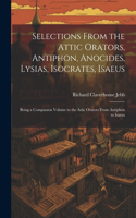 Selections from the Attic Orators, Antiphon, Anocides, Lysias, Isocrates, Isaeus