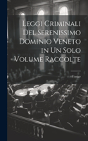 Leggi Criminali Del Serenissimo Dominio Veneto in Un Solo Volume Raccolte