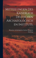 Mitteilungen des kaiserlich deutschen archaeologischen Instituts.