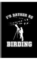 I'd Rather be Birding