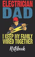 Electrician Dad I Keep My Family Wired Together Notebook