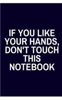 If You Like Your Hands, Don't Touch This Notebook