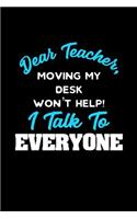 Dear Teacher, Moving My Desk Won't Help I Talk To Everyone