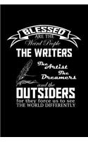 Blessed are the weird people, the writers, the artists, the dreamers and the outsiders for they force us to see the world differently
