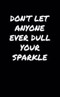 Don't Let Anyone Ever Dull Your Sparkle
