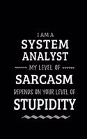 System Analyst - My Level of Sarcasm Depends On Your Level of Stupidity