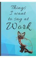Things I want to say at Work Pretty Teal and Purple Cute Cat Lovers Blank Funny Gift Book