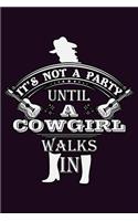 It's Not A Party Until A Cow Girl Walks In