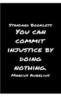 Standard Booklets You Can Commit Injustice by Doing Nothing Marcus Aurelius