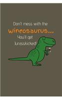 Don't mess with the wineosaurus... You'll get Jurasskicked!: Notebook/Journal/Diary (6 x 9) 120 Lined pages