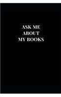 Ask Me About My Books: (Book Journals)